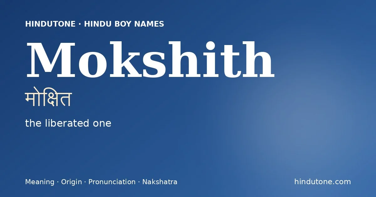 Mokshith (मोक्षित) — Hindu boy name meaning “the liberated one”