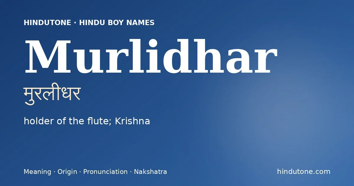 Murlidhar (मुरलीधर) — Hindu boy name meaning “holder of the flute; Krishna”