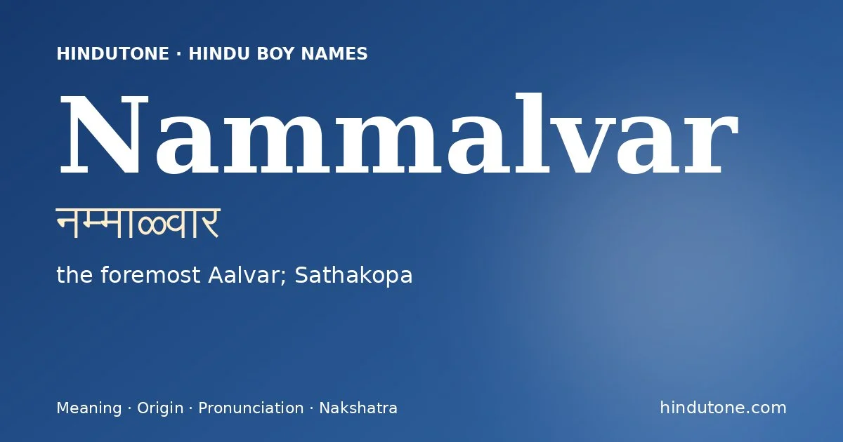 Nammalvar (नम्माळ्वार) — Hindu boy name meaning “the foremost Aalvar; Sathakopa”