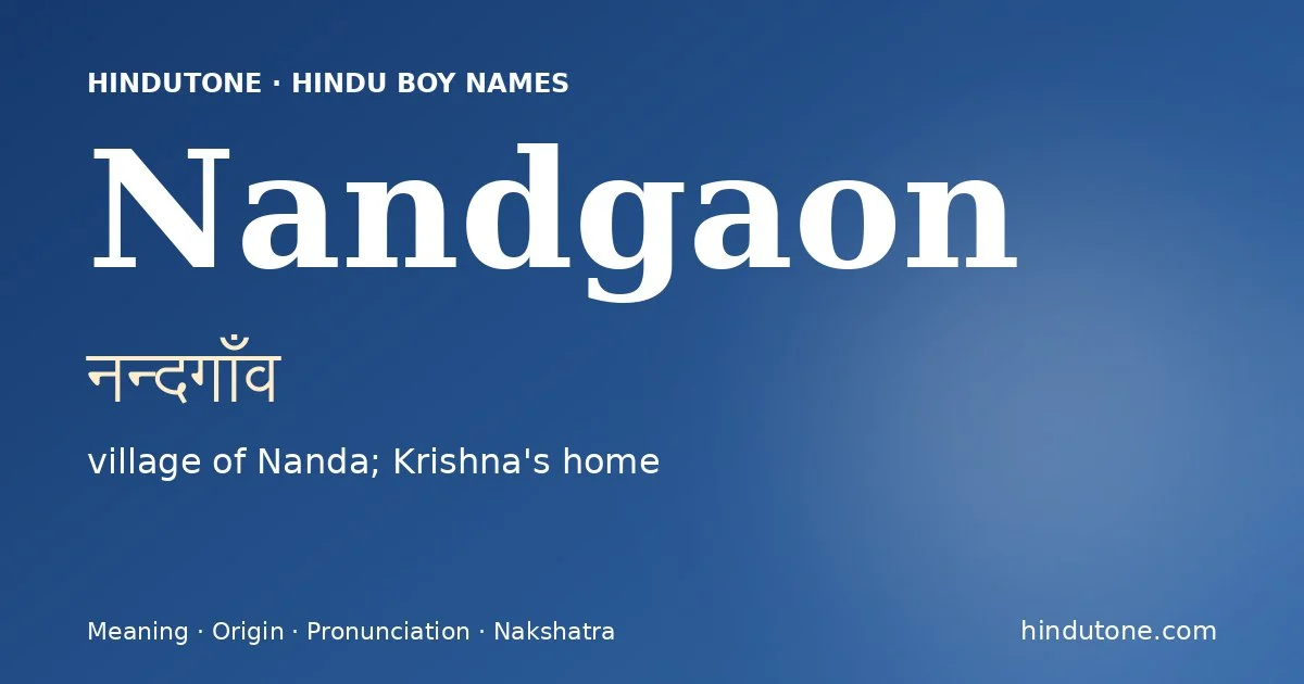 Nandgaon (नन्दगाँव) — Hindu boy name meaning “village of Nanda; Krishna's home”