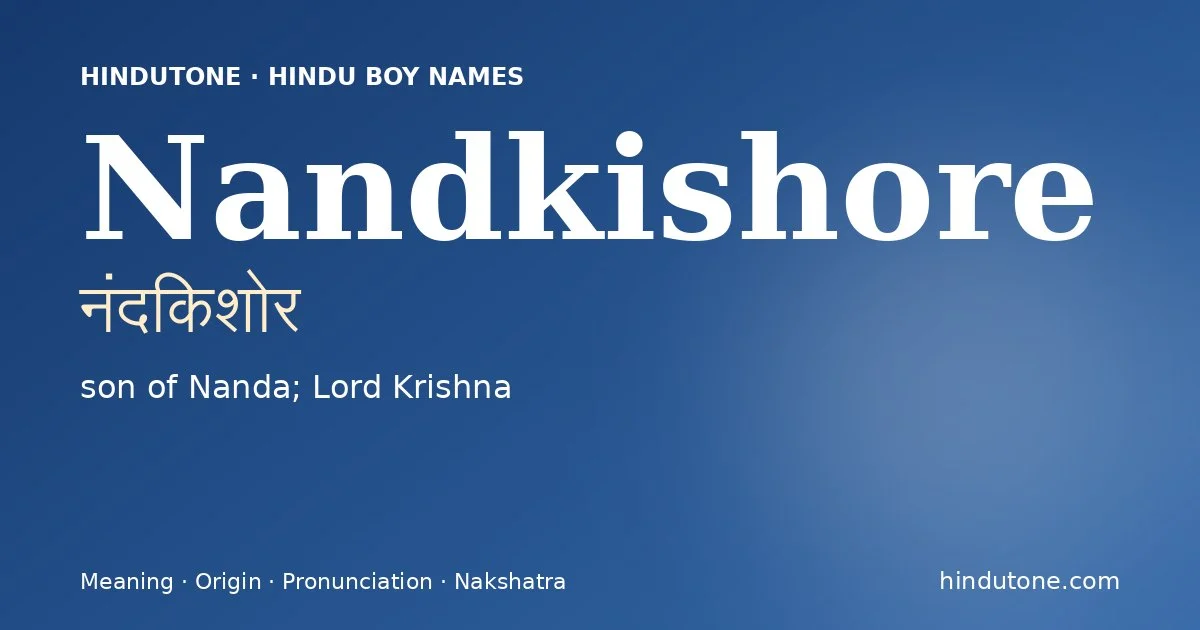 Nandkishore (नंदकिशोर) — Hindu boy name meaning “son of Nanda; Lord Krishna”