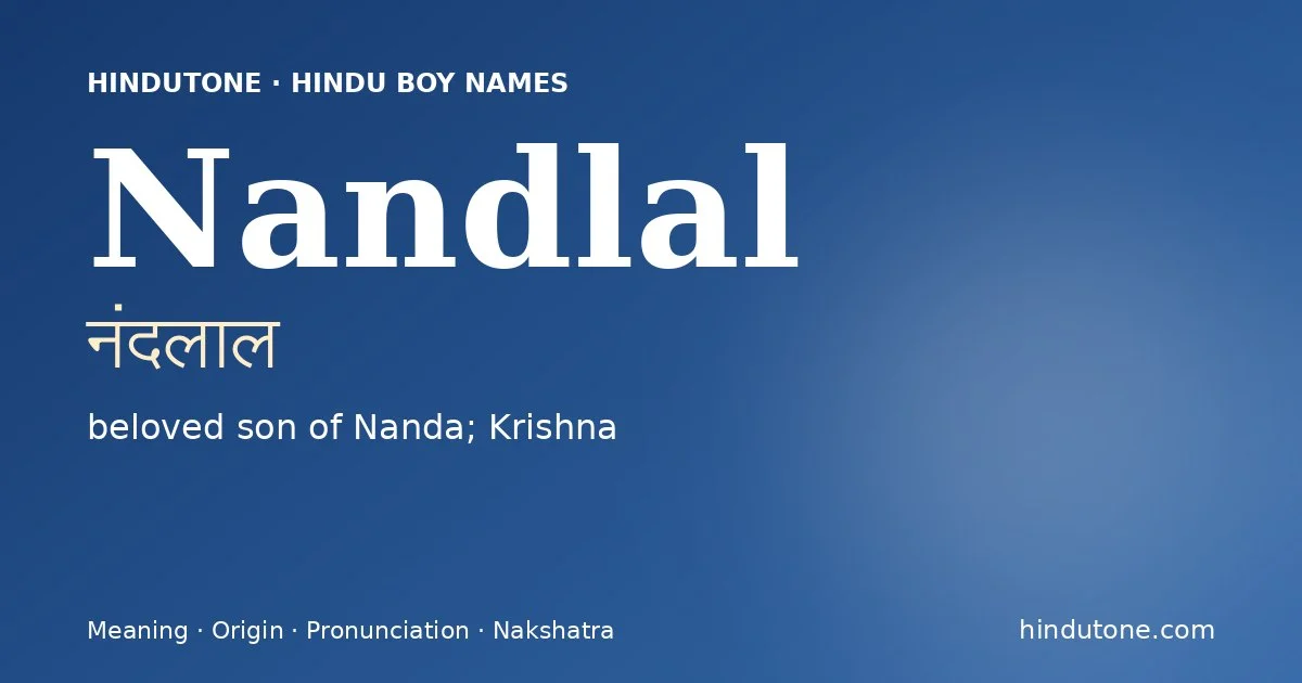 Nandlal (नंदलाल) — Hindu boy name meaning “beloved son of Nanda; Krishna”