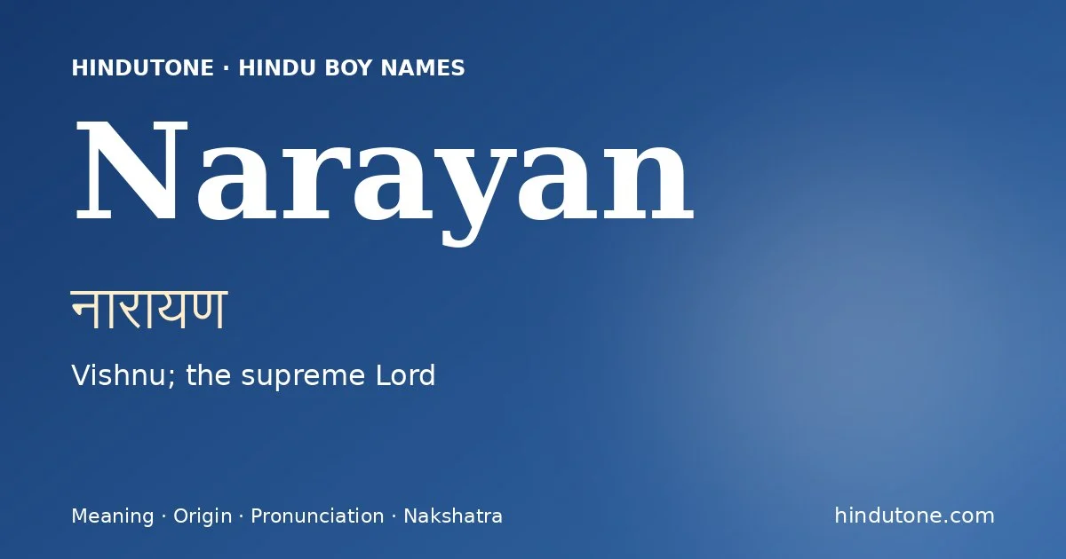 Narayan (नारायण) — Hindu boy name meaning “Vishnu; the supreme Lord”