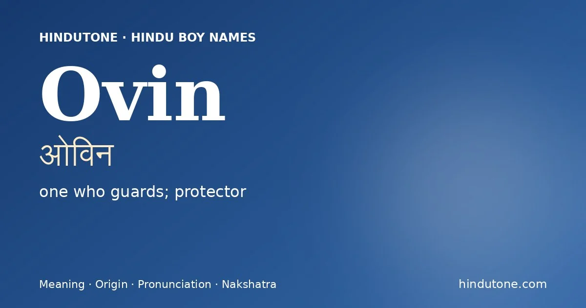 Ovin (ओविन) — Hindu boy name meaning “one who guards; protector”