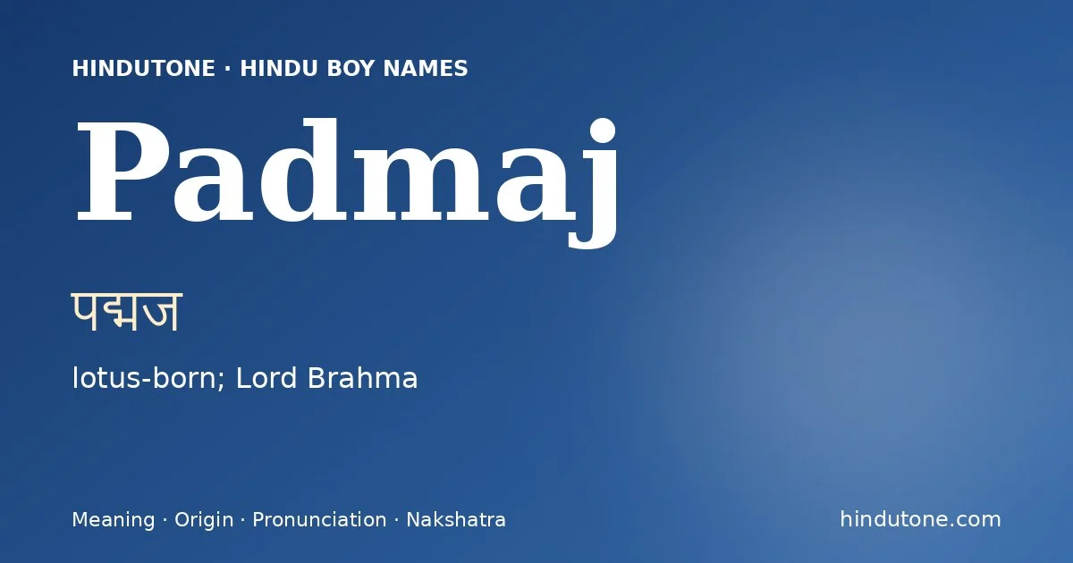 Padmaj (पद्मज) — Hindu boy name meaning “lotus-born; Lord Brahma”