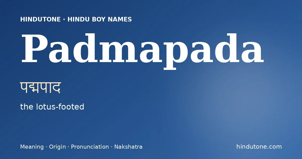 Padmapada (पद्मपाद) — Hindu boy name meaning “the lotus-footed”