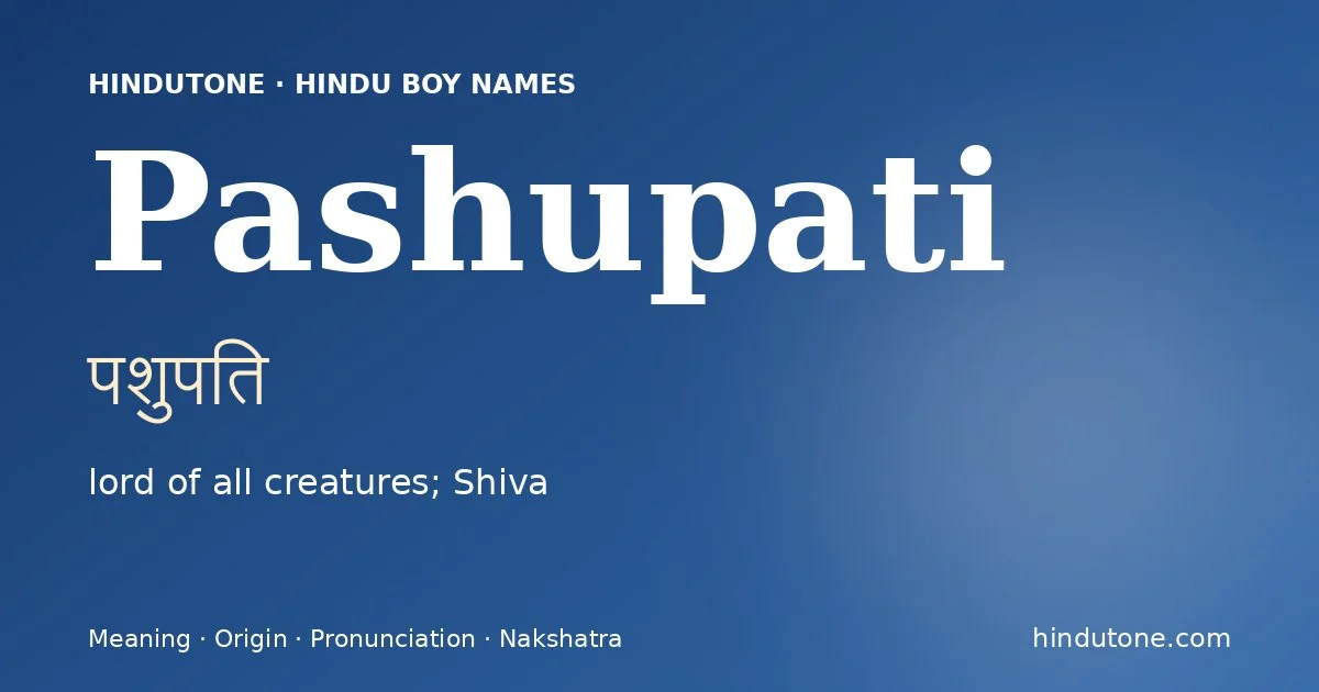Pashupati (पशुपति) — Hindu boy name meaning “lord of all creatures; Shiva”