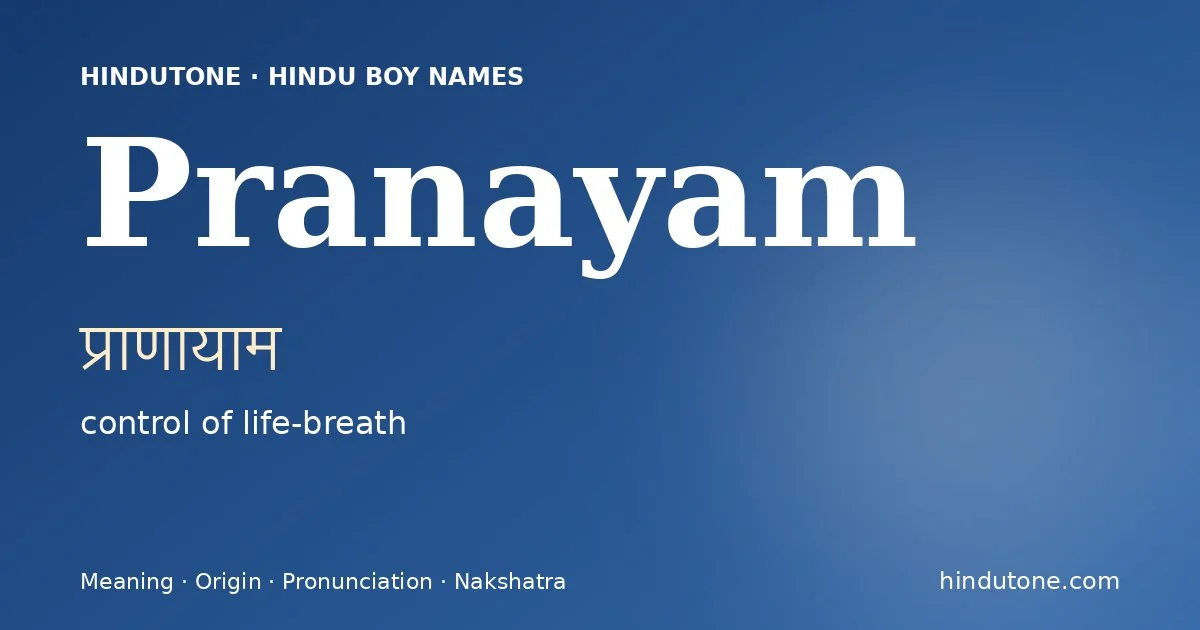 Pranayam (प्राणायाम) — Hindu boy name meaning “control of life-breath”
