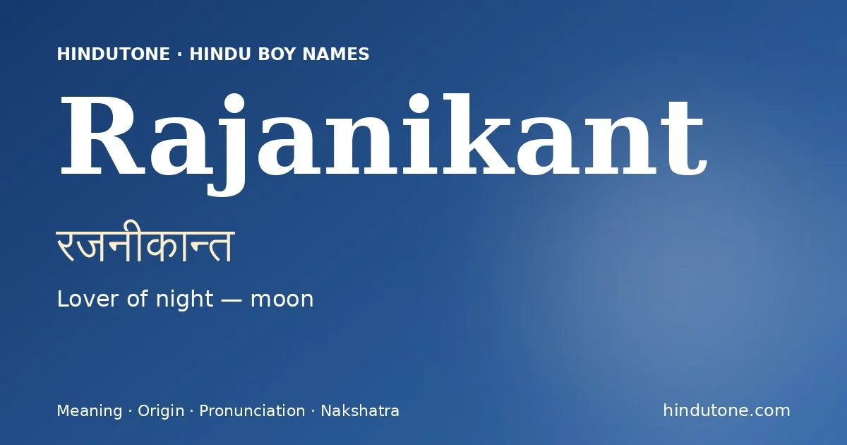 Rajanikant (रजनीकान्त) — Hindu boy name meaning “Lover of night — moon”