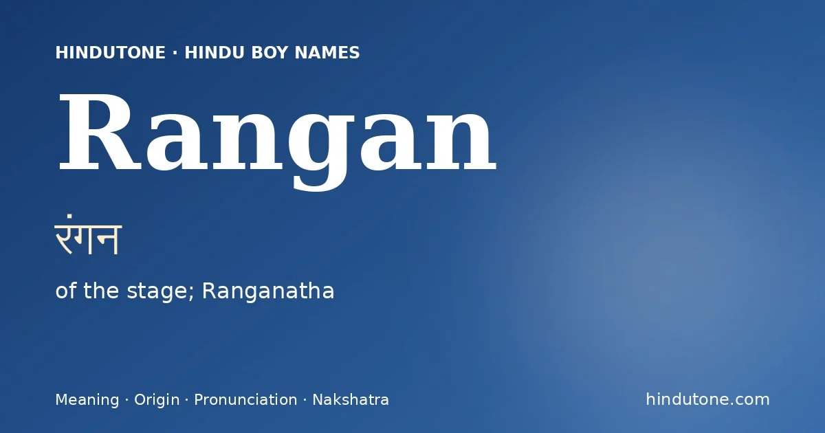 Rangan (रंगन) — Hindu boy name meaning “of the stage; Ranganatha”