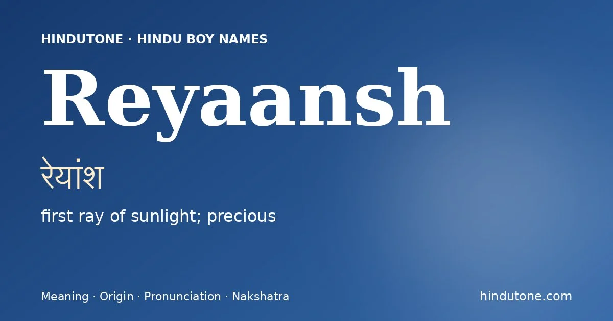 Reyaansh (रेयांश) — Hindu boy name meaning “first ray of sunlight; precious”