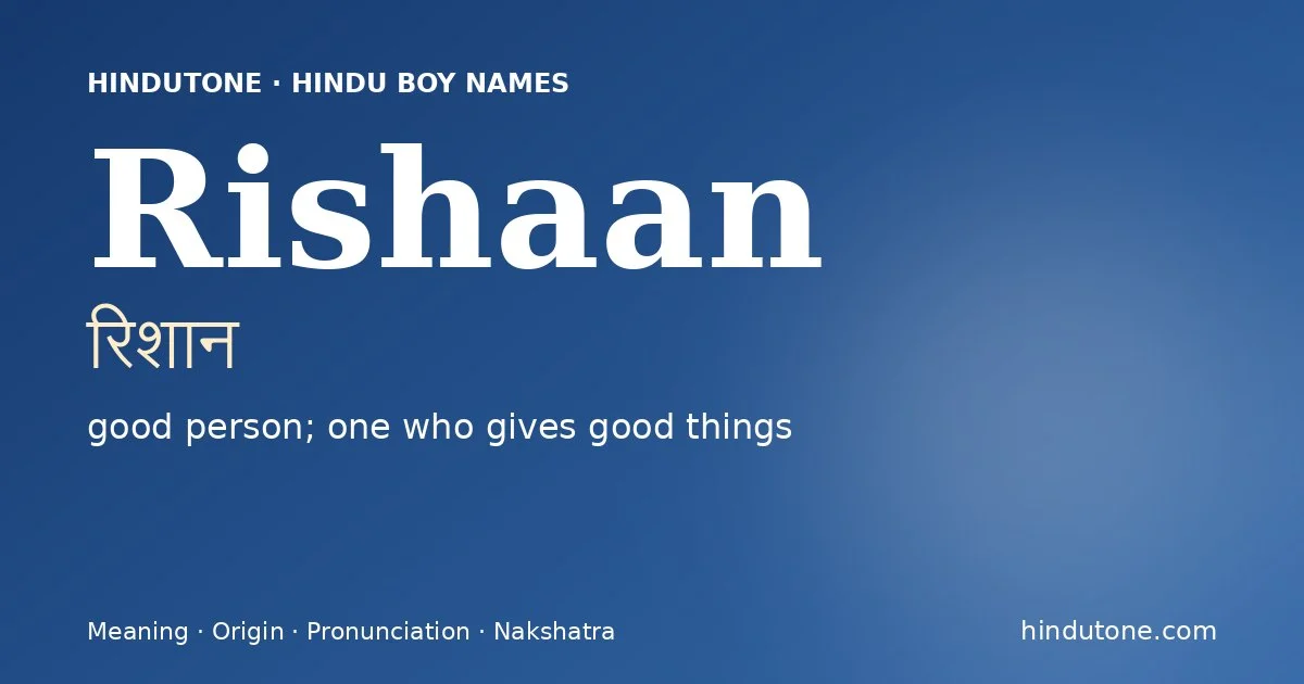 Rishaan (रिशान) — Hindu boy name meaning “good person; one who gives good things”