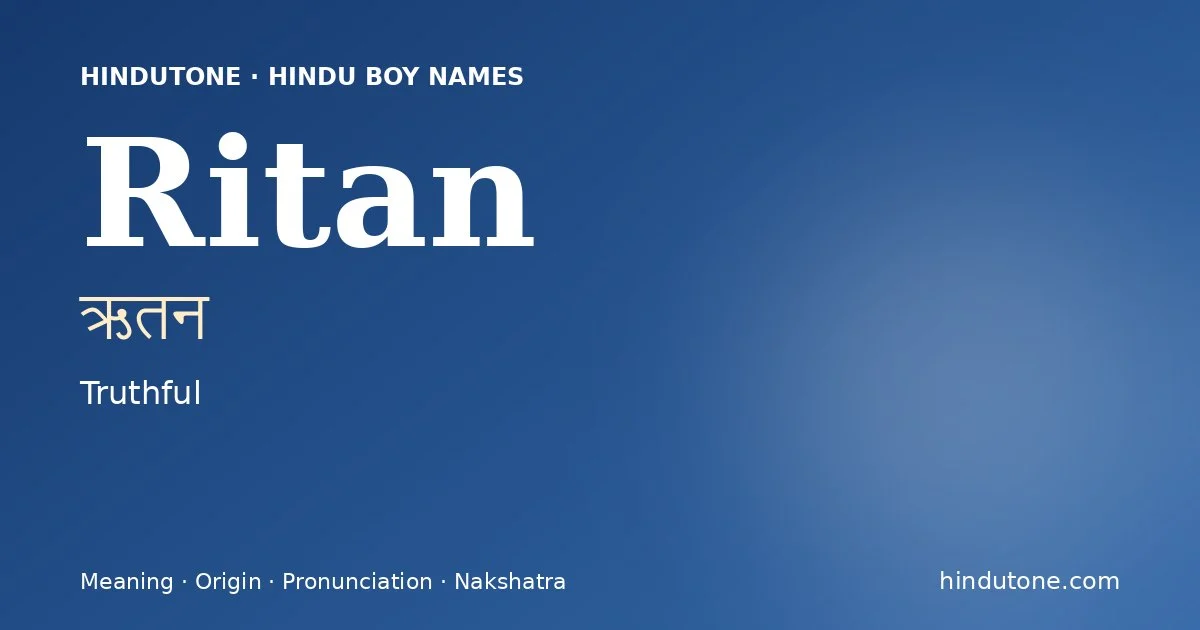 Ritan (ऋतन) — Hindu boy name meaning “Truthful”