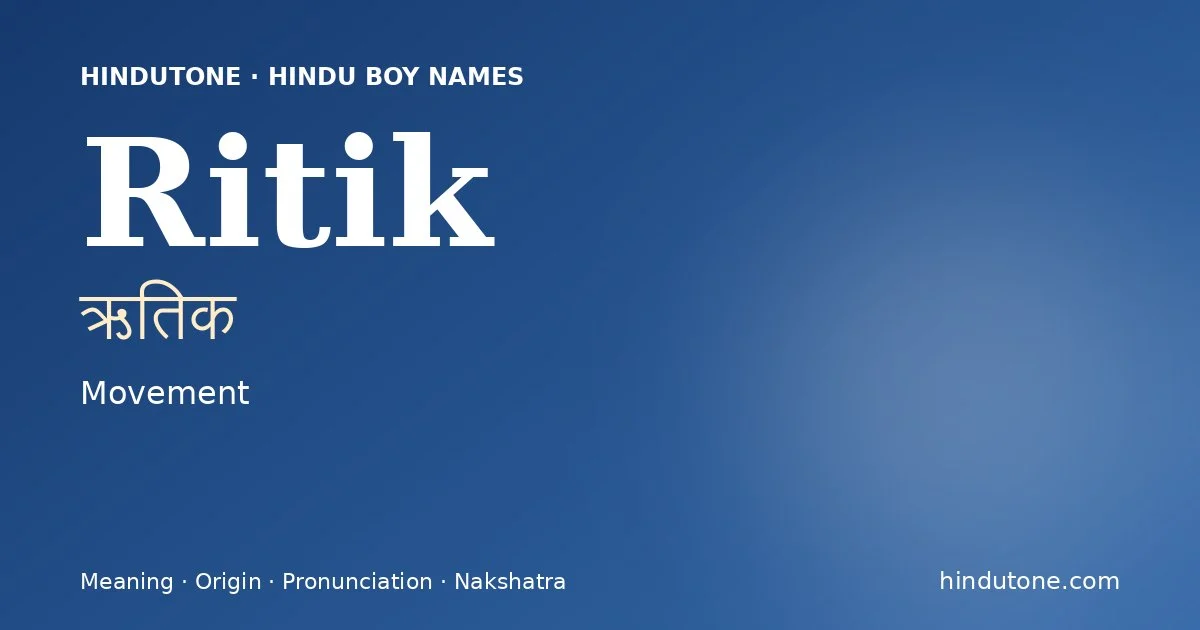 Ritik (ऋतिक) — Hindu boy name meaning “Movement”