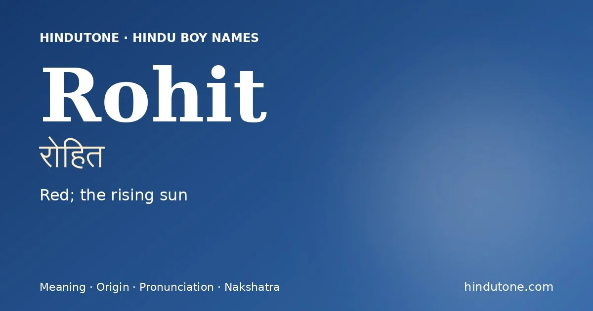 Rohit (रोहित) — Hindu boy name meaning “Red; the rising sun”