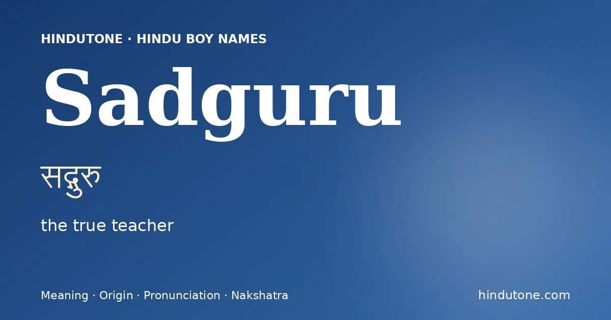Sadguru (सद्गुरु) — Hindu boy name meaning “the true teacher”