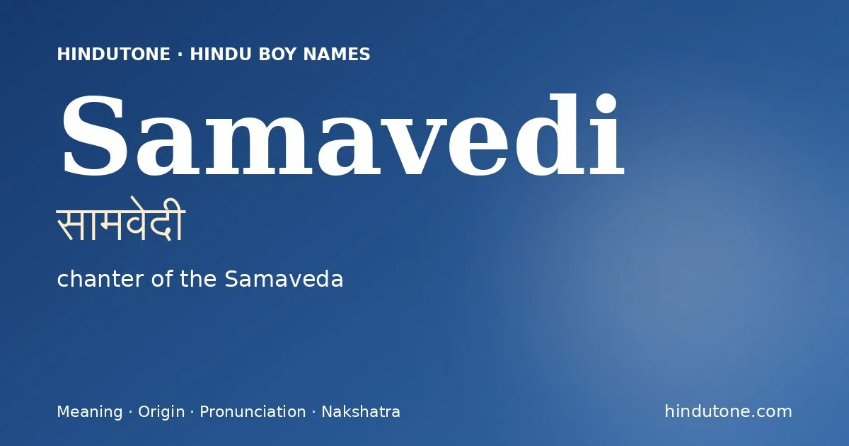 Samavedi (सामवेदी) — Hindu boy name meaning “chanter of the Samaveda”