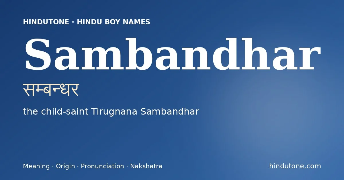 Sambandhar (सम्बन्धर) — Hindu boy name meaning “the child-saint Tirugnana Sambandhar”