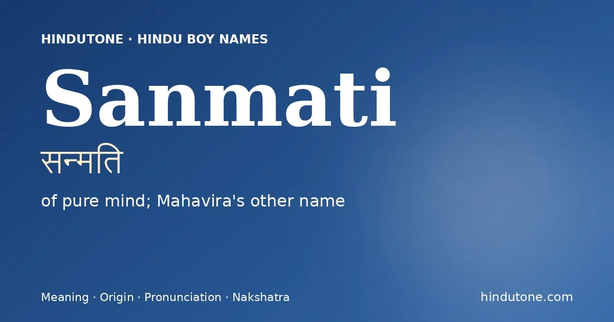 Sanmati (सन्मति) — Hindu boy name meaning “of pure mind; Mahavira's other name”