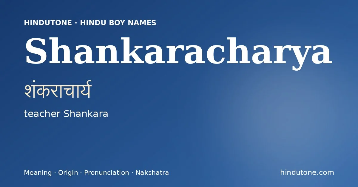 Shankaracharya (शंकराचार्य) — Hindu boy name meaning “teacher Shankara”