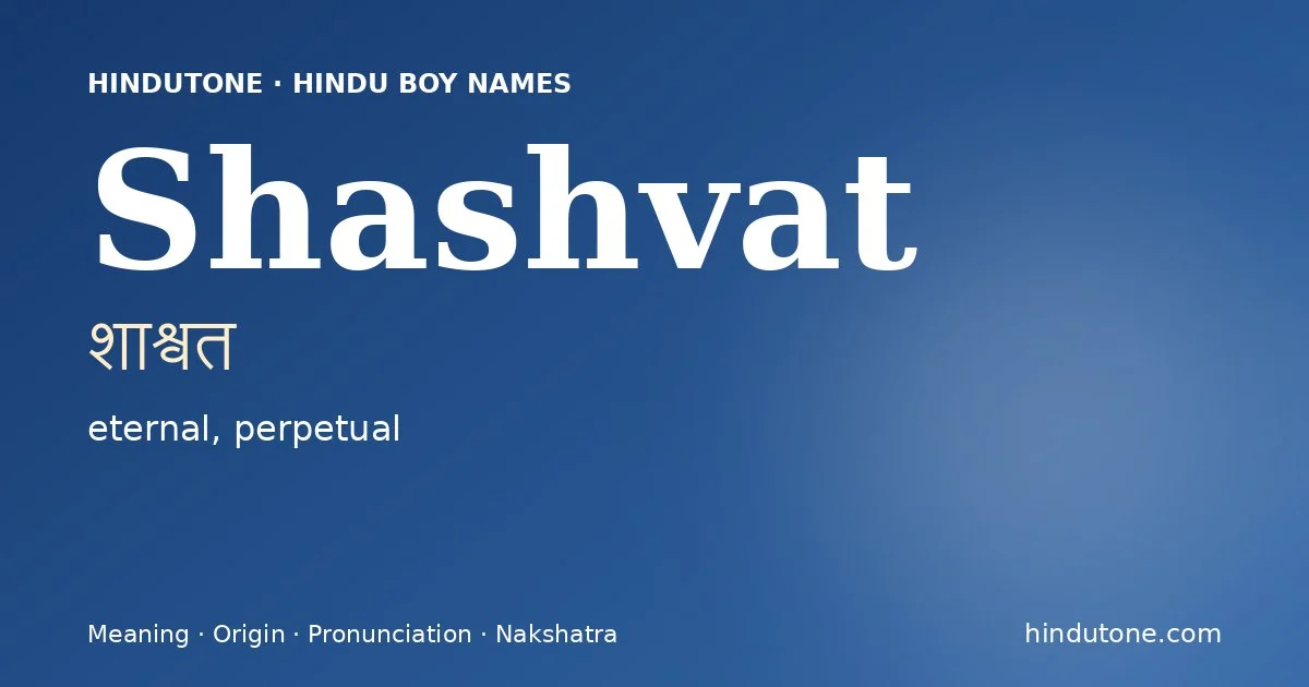 Shashvat (शाश्वत) — Hindu boy name meaning “eternal, perpetual”