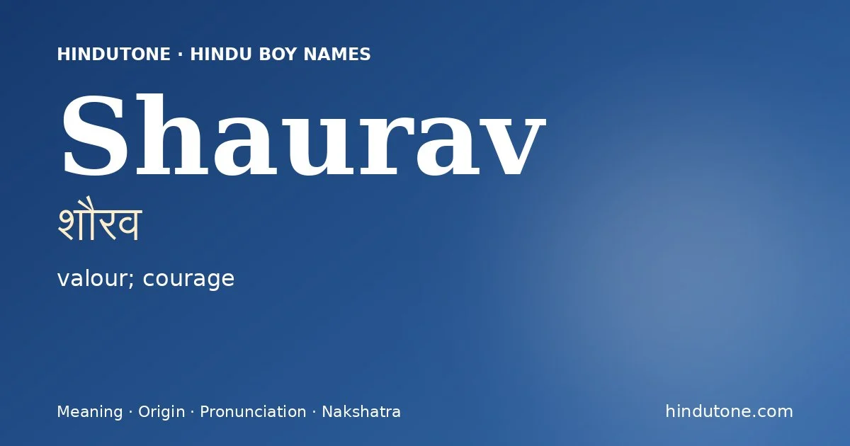 Shaurav (शौरव) — Hindu boy name meaning “valour; courage”