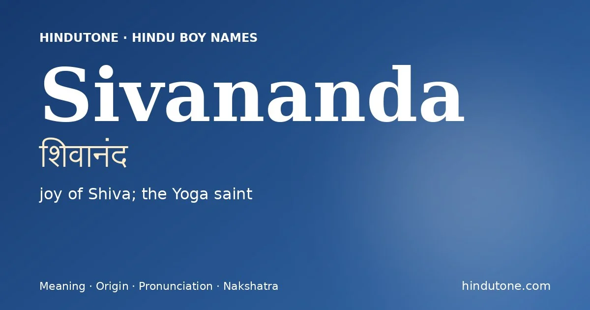 Sivananda (शिवानंद) — Hindu boy name meaning “joy of Shiva; the Yoga saint”