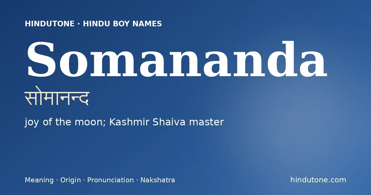 Somananda (सोमानन्द) — Hindu boy name meaning “joy of the moon; Kashmir Shaiva master”