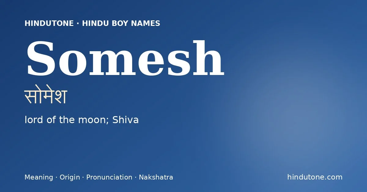 Somesh (सोमेश) — Hindu boy name meaning “lord of the moon; Shiva”