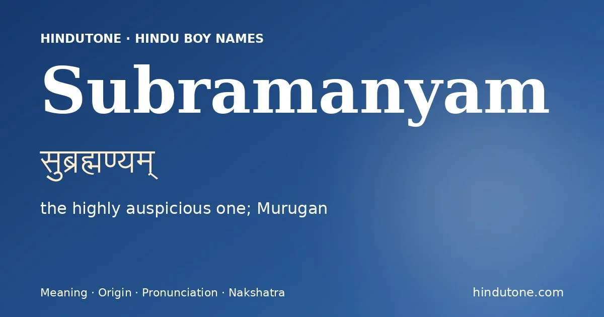 Subramanyam (सुब्रह्मण्यम्) — Hindu boy name meaning “the highly auspicious one; Murugan”