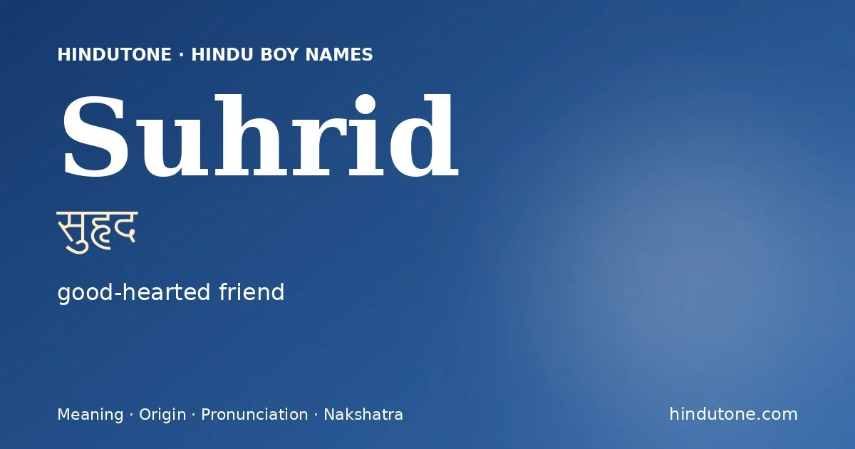 Suhrid (सुहृद) — Hindu boy name meaning “good-hearted friend”