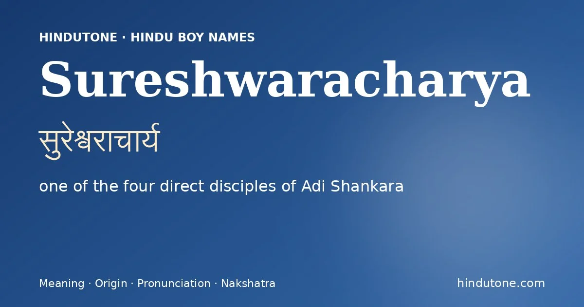 Sureshwaracharya (सुरेश्वराचार्य) — Hindu boy name meaning “one of the four direct disciples of Adi Shankara”