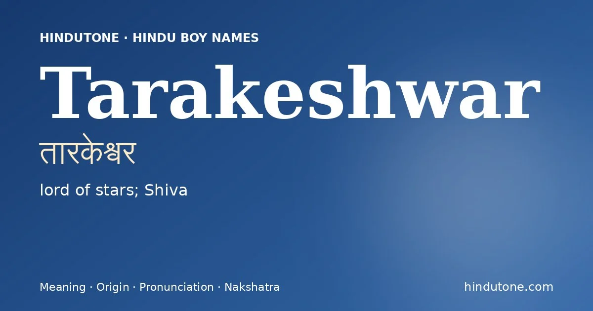 Tarakeshwar (तारकेश्वर) — Hindu boy name meaning “lord of stars; Shiva”