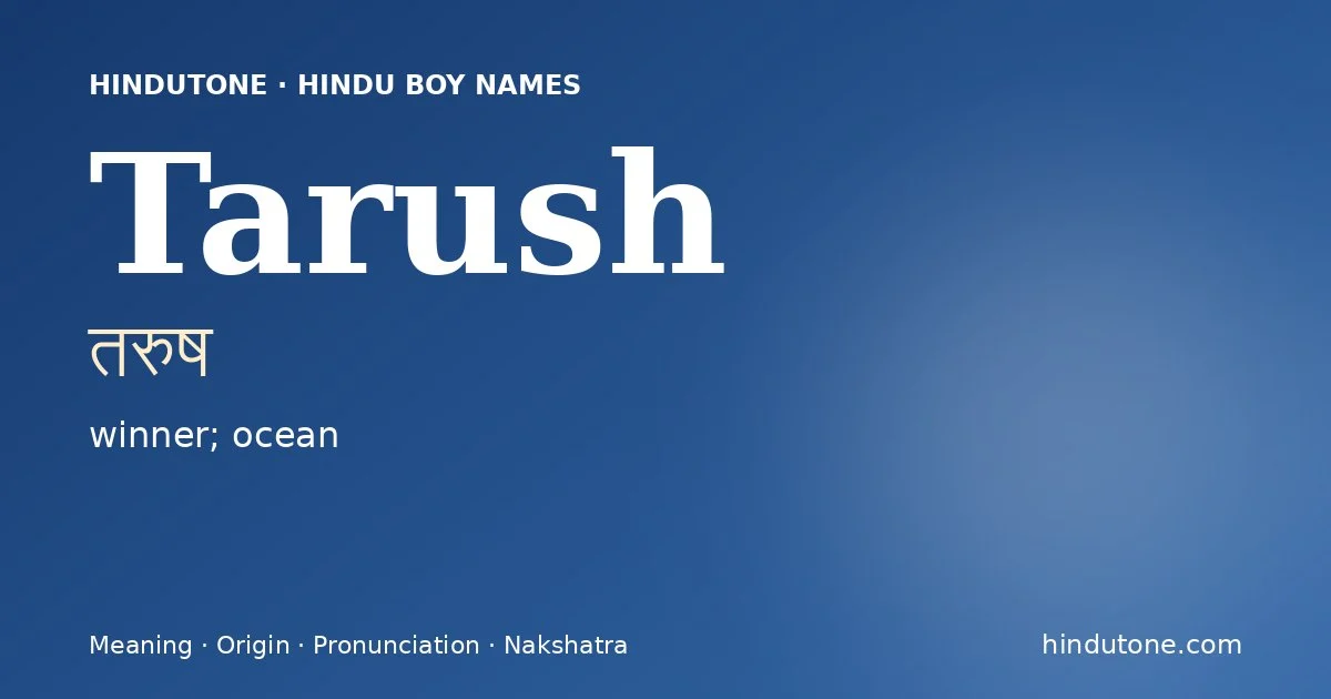 Tarush (तरुष) — Hindu boy name meaning “winner; ocean”