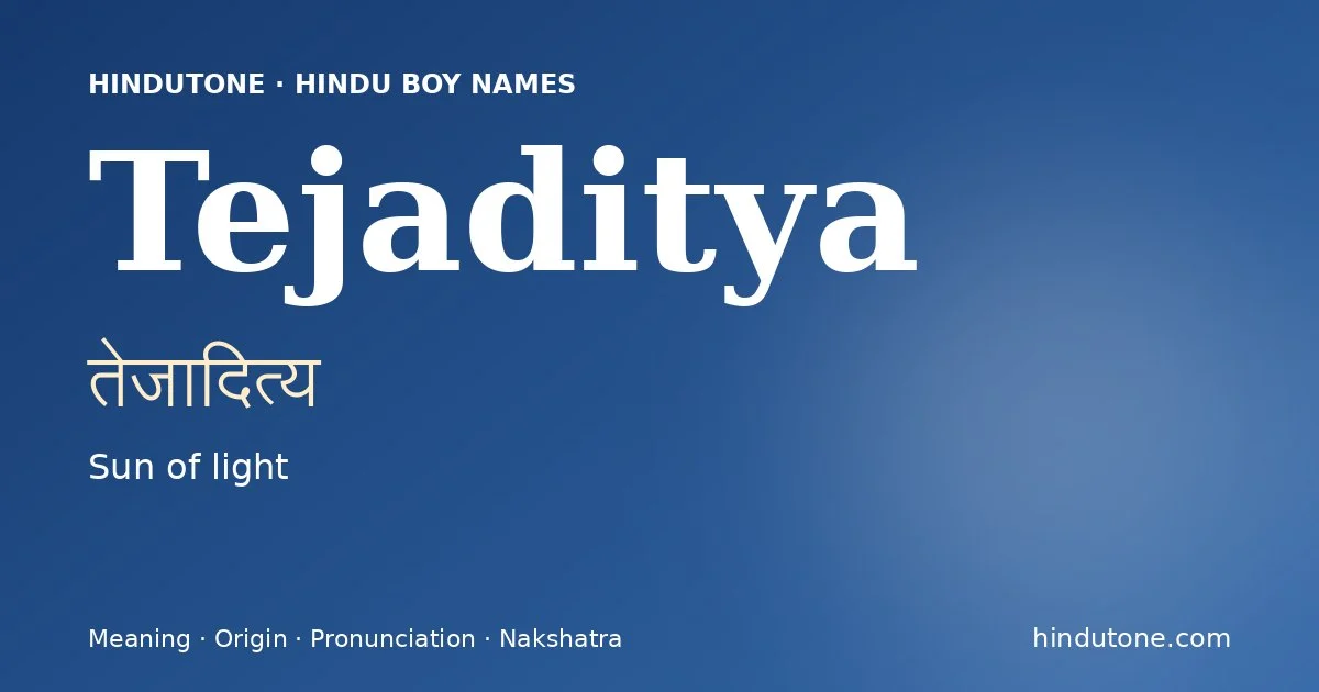 Tejaditya (तेजादित्य) — Hindu boy name meaning “Sun of light”
