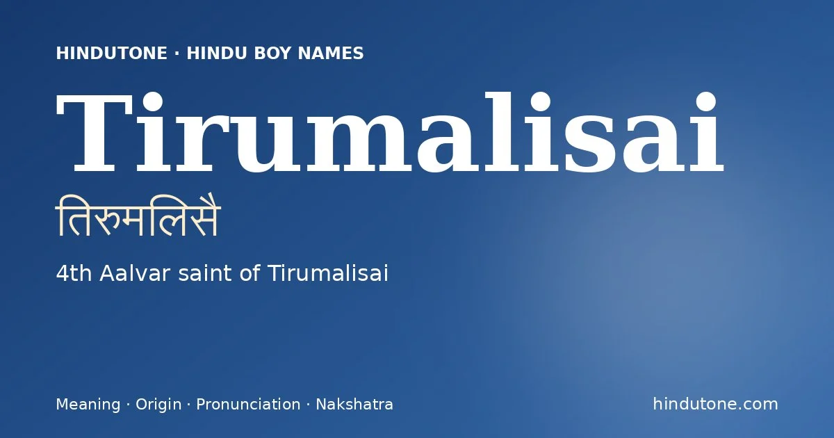 Tirumalisai (तिरुमलिसै) — Hindu boy name meaning “4th Aalvar saint of Tirumalisai”