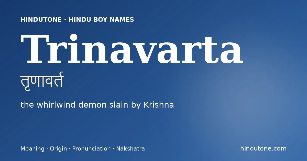 Trinavarta (तृणावर्त) — Hindu boy name meaning “the whirlwind demon slain by Krishna”