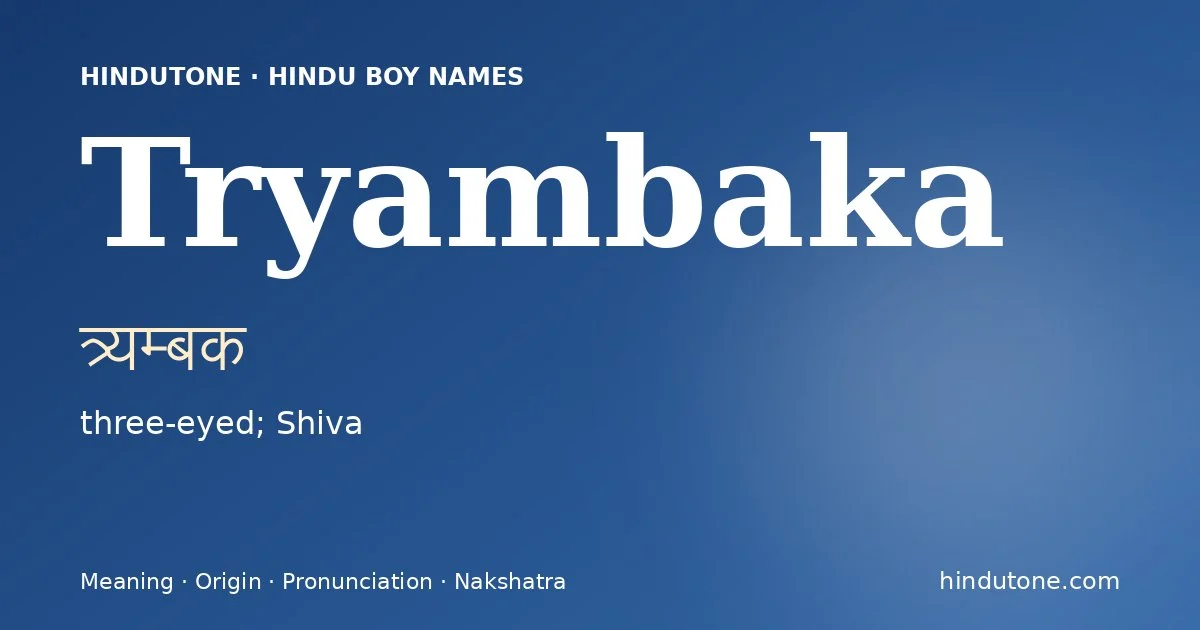 Tryambaka (त्र्यम्बक) — Hindu boy name meaning “three-eyed; Shiva”