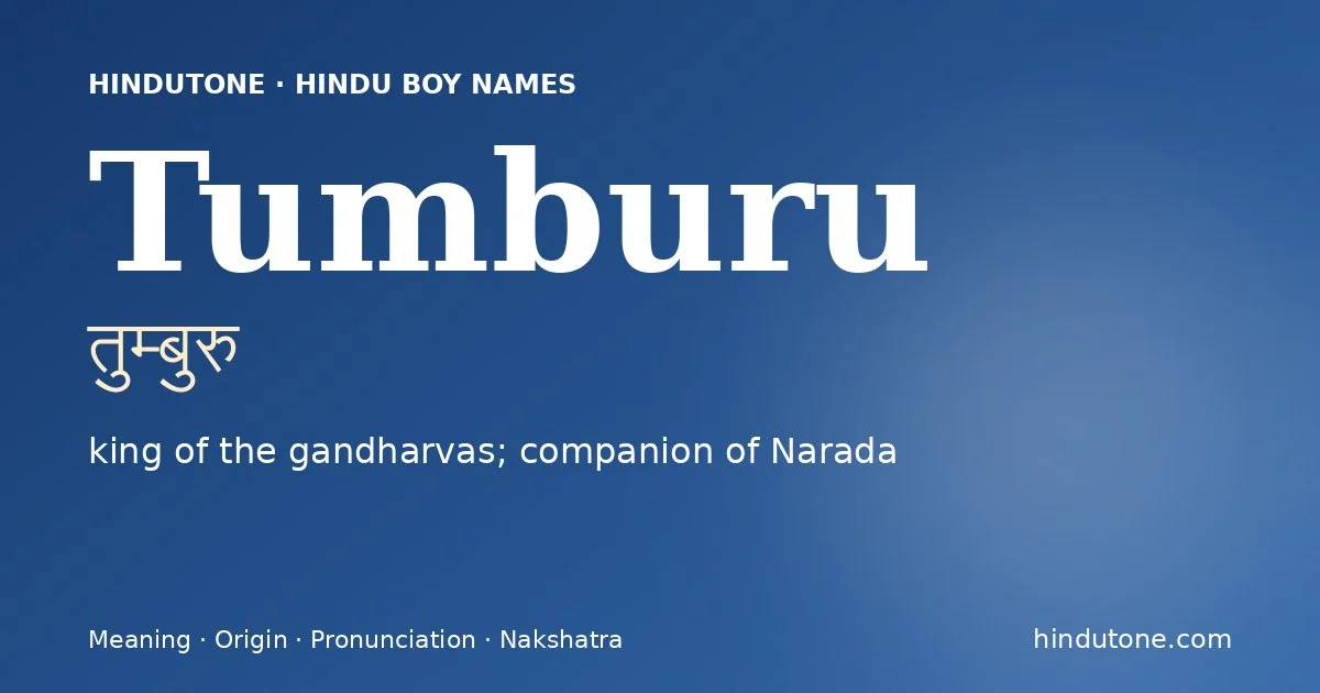 Tumburu (तुम्बुरु) — Hindu boy name meaning “king of the gandharvas; companion of Narada”