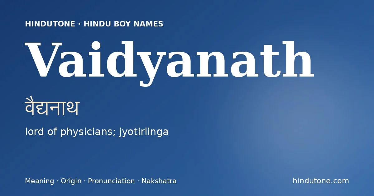 Vaidyanath (वैद्यनाथ) — Hindu boy name meaning “lord of physicians; jyotirlinga”