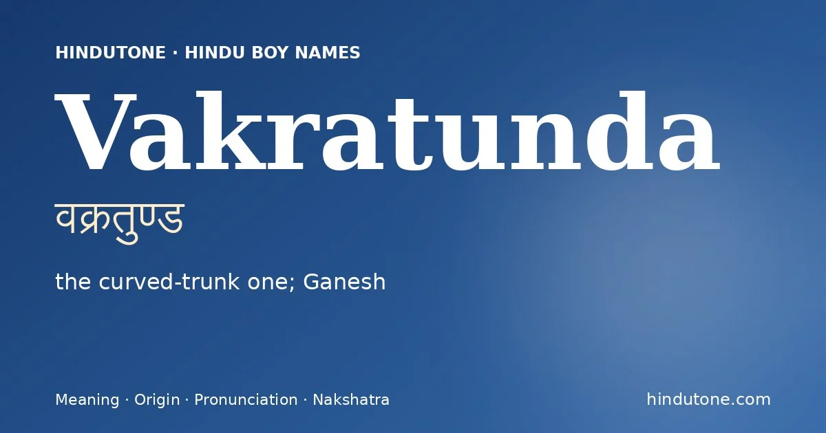 Vakratunda (वक्रतुण्ड) — Hindu boy name meaning “the curved-trunk one; Ganesh”