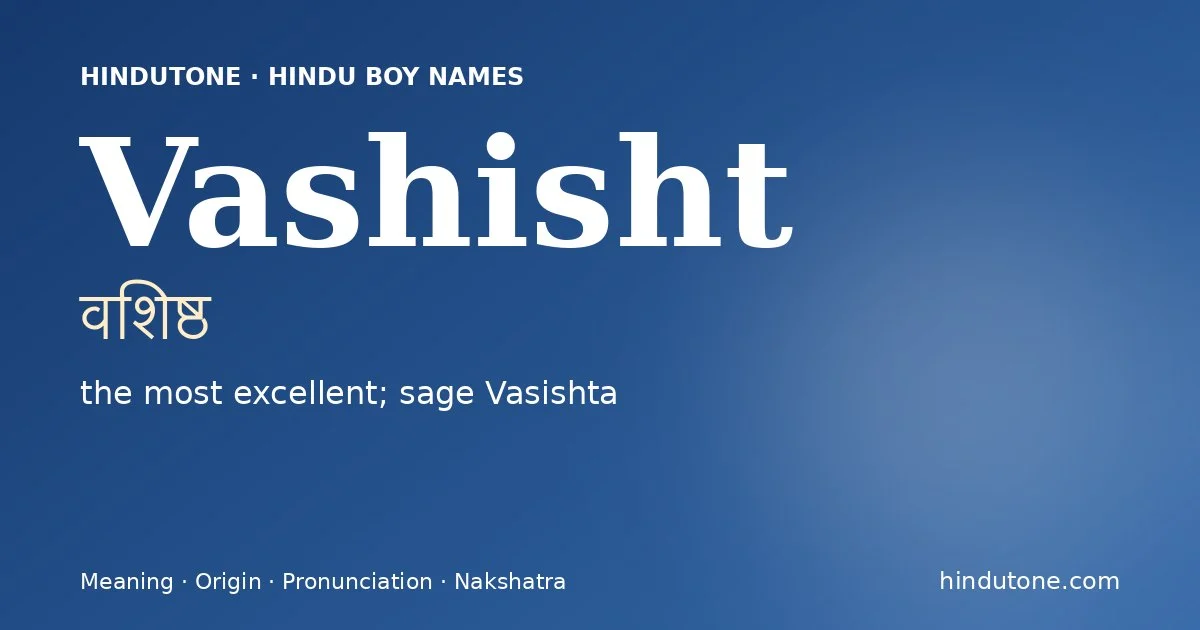 Vashisht (वशिष्ठ) — Hindu boy name meaning “the most excellent; sage Vasishta”