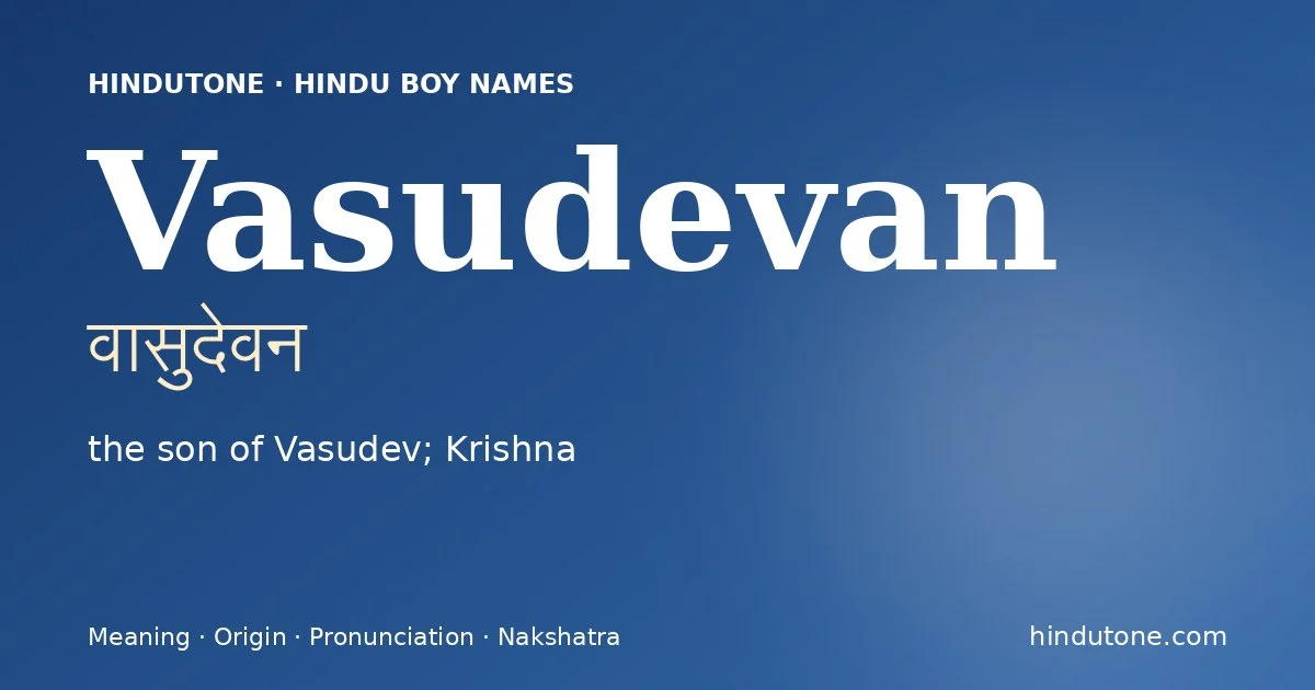 Vasudevan (वासुदेवन) — Hindu boy name meaning “the son of Vasudev; Krishna”