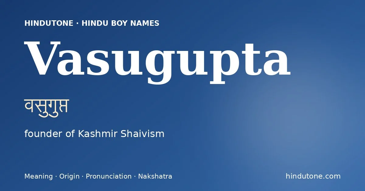 Vasugupta (वसुगुप्त) — Hindu boy name meaning “founder of Kashmir Shaivism”