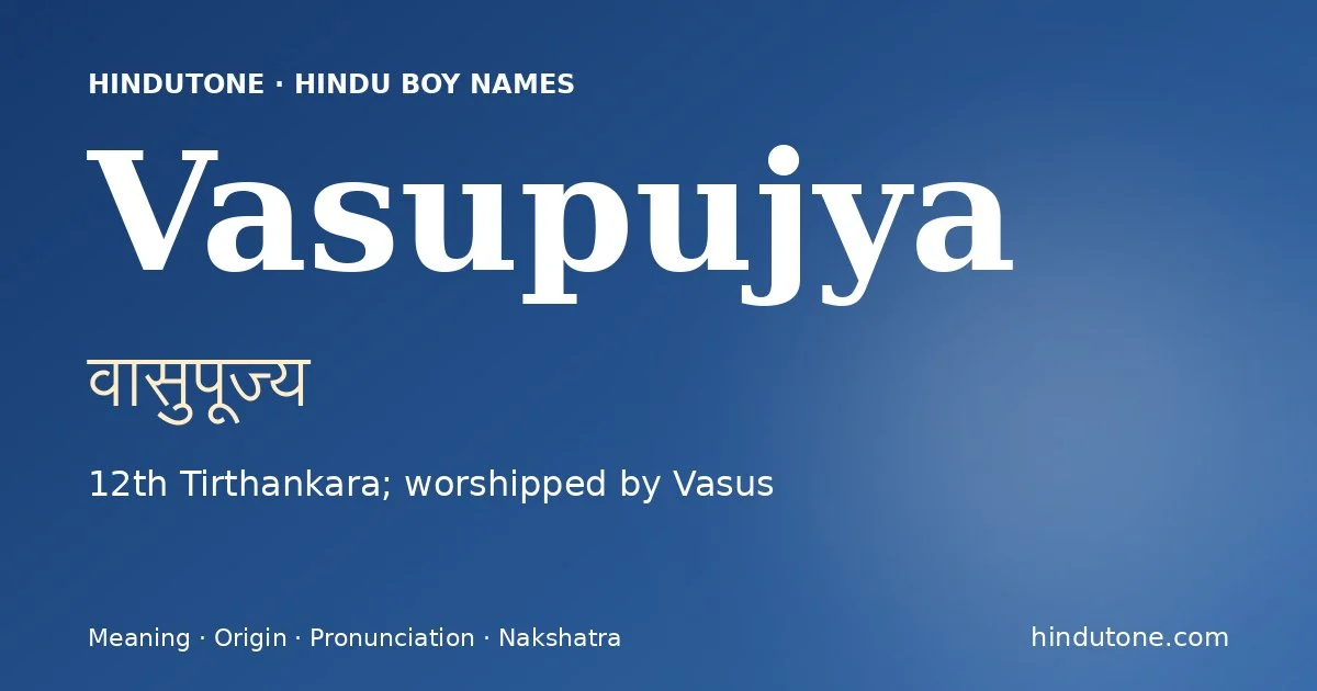 Vasupujya (वासुपूज्य) — Hindu boy name meaning “12th Tirthankara; worshipped by Vasus”