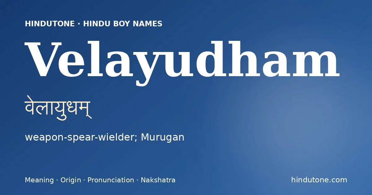 Velayudham (वेलायुधम्) — Hindu boy name meaning “weapon-spear-wielder; Murugan”