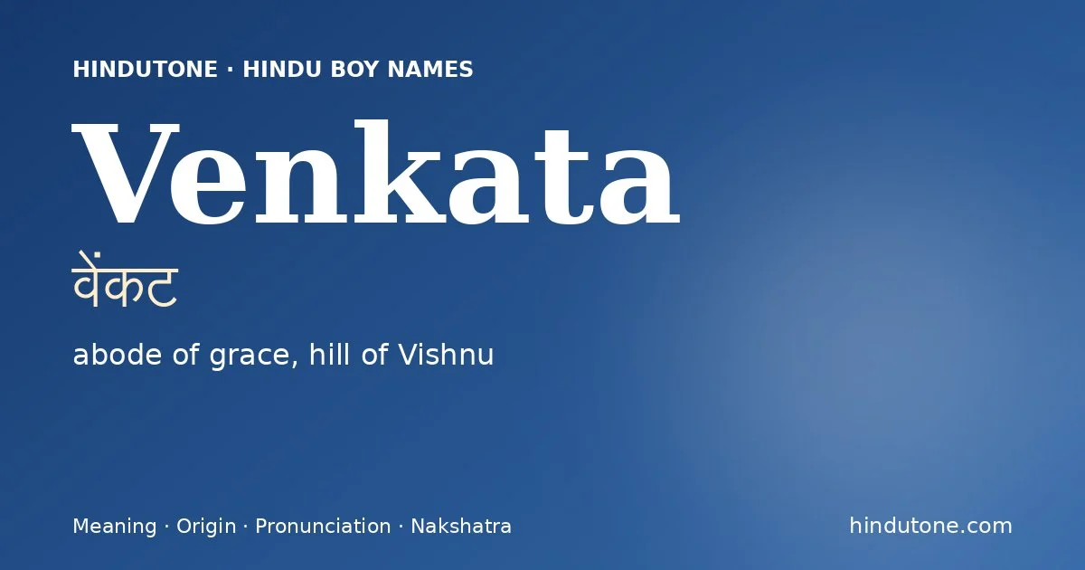 Venkata (वेंकट) — Hindu boy name meaning “abode of grace, hill of Vishnu”