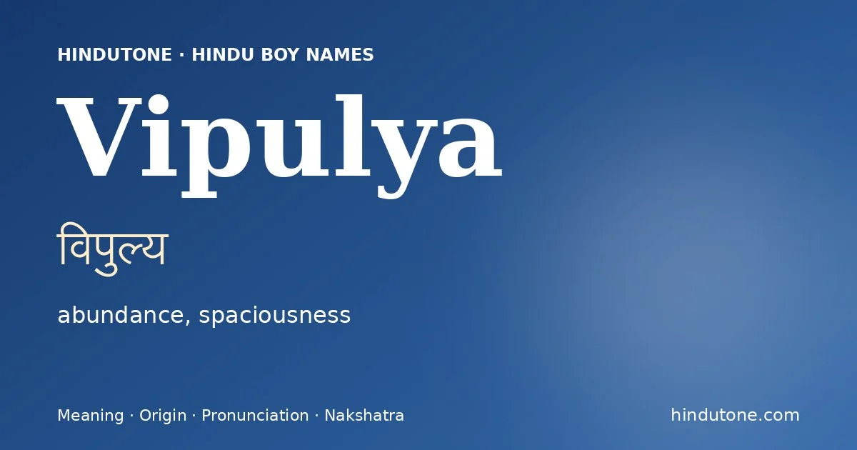 Vipulya (विपुल्य) — Hindu boy name meaning “abundance, spaciousness”