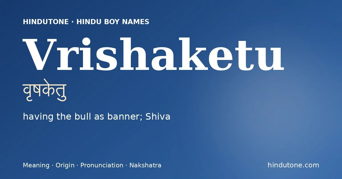 Vrishaketu (वृषकेतु) — Hindu boy name meaning “having the bull as banner; Shiva”