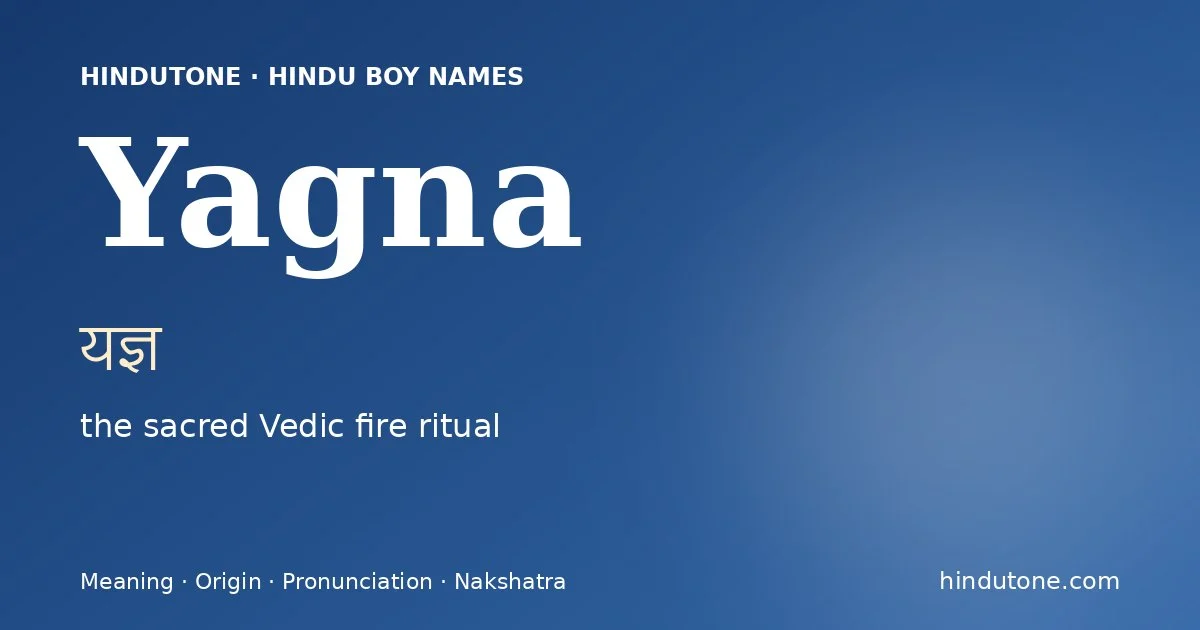 Yagna (यज्ञ) — Hindu boy name meaning “the sacred Vedic fire ritual”
